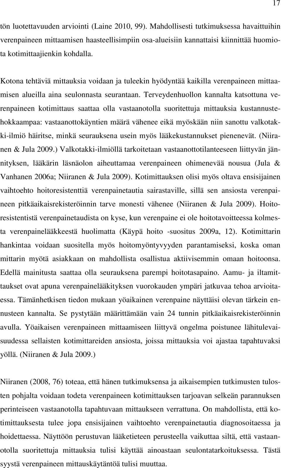 Kotona tehtäviä mittauksia voidaan ja tuleekin hyödyntää kaikilla verenpaineen mittaamisen alueilla aina seulonnasta seurantaan.