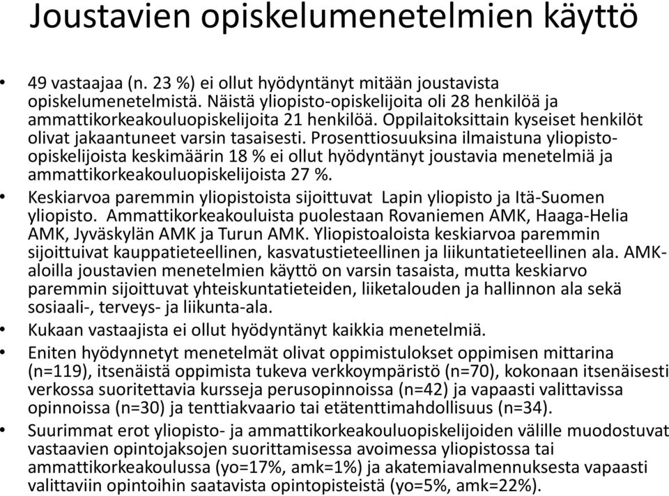 Prosenttiosuuksina ilmaistuna yliopistoopiskelijoista keskimäärin 18 % ei ollut hyödyntänyt joustavia menetelmiä ja ammattikorkeakouluopiskelijoista 27 %.