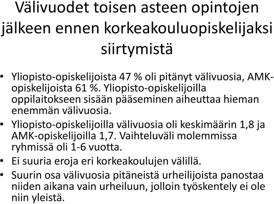 Yliopisto-opiskelijoilla välivuosia oli keskimäärin 1,8 ja AMK-opiskelijoilla 1,7. Vaihteluväli molemmissa ryhmissä oli 1-6 vuotta.