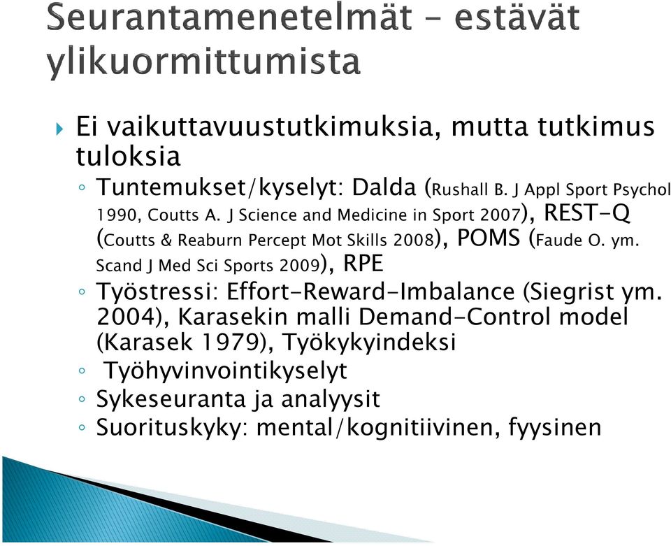 J Science and Medicine in Sport 2007), REST-Q (Coutts & Reaburn Percept Mot Skills 2008), POMS (Faude O. ym.