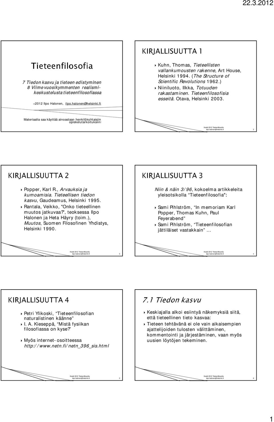 Materiaalia saa käyttää ainoastaan henkilökohtaisiin opiskelutarkoituksiin! 2 Popper, Karl R., Arvauksia ja kumoamisia. Tieteellisen tiedon kasvu, Gaudeamus, Helsinki 1995.