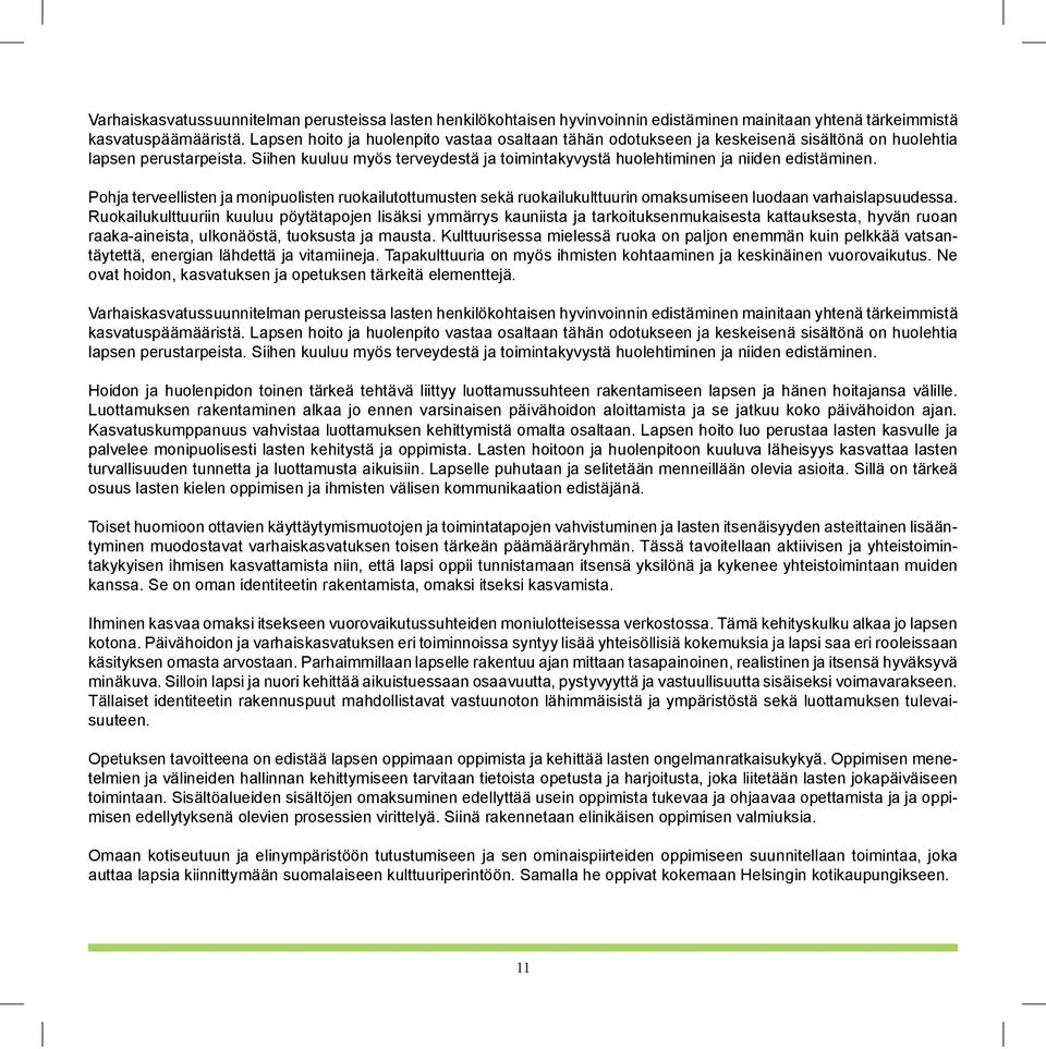 Siihen kuuluu myös terveydestä ja toimintakyvystä huolehtiminen ja niiden edistäminen.