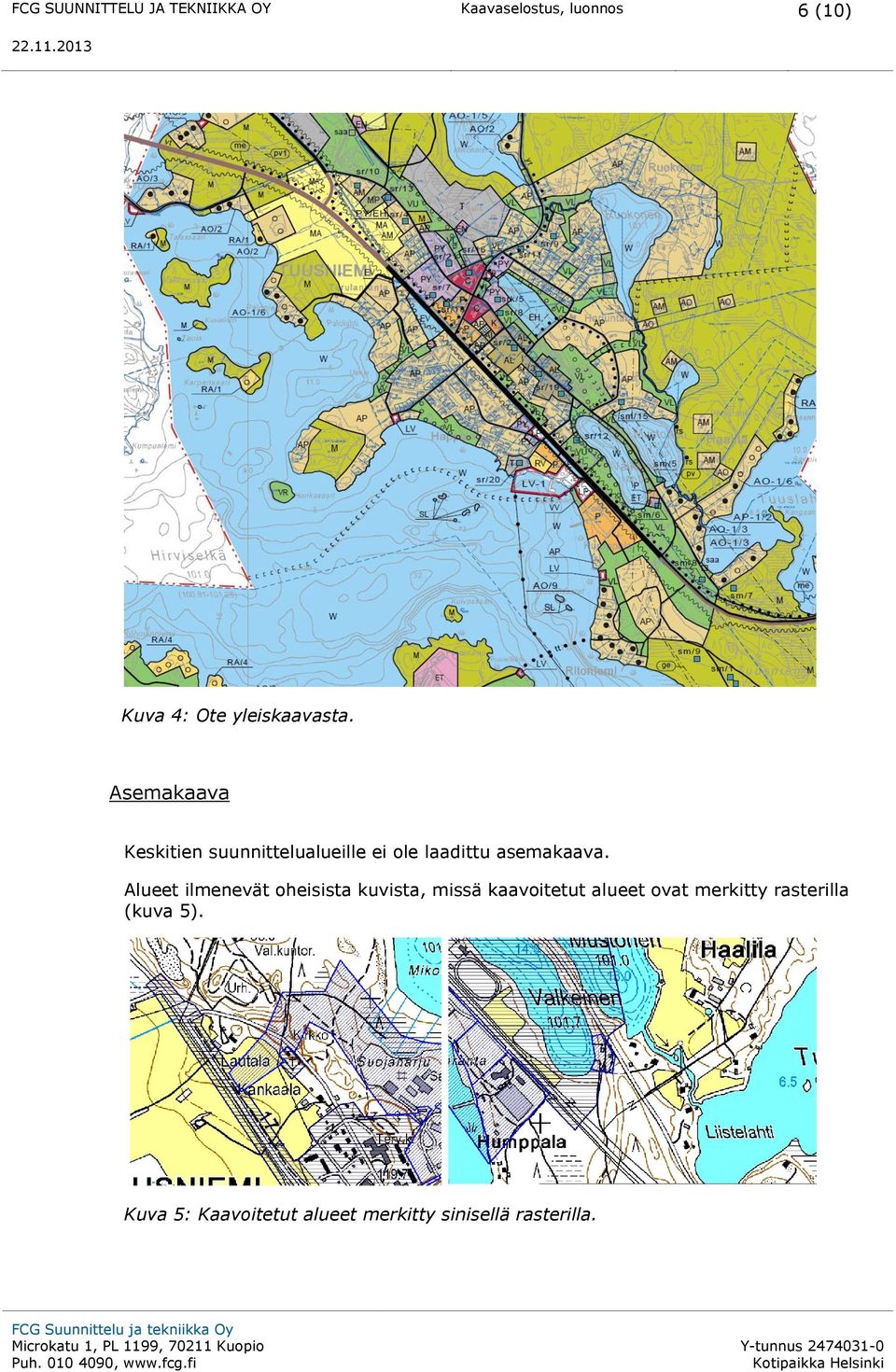 Asemakaava Keskitien suunnittelualueille ei ole laadittu asemakaava.