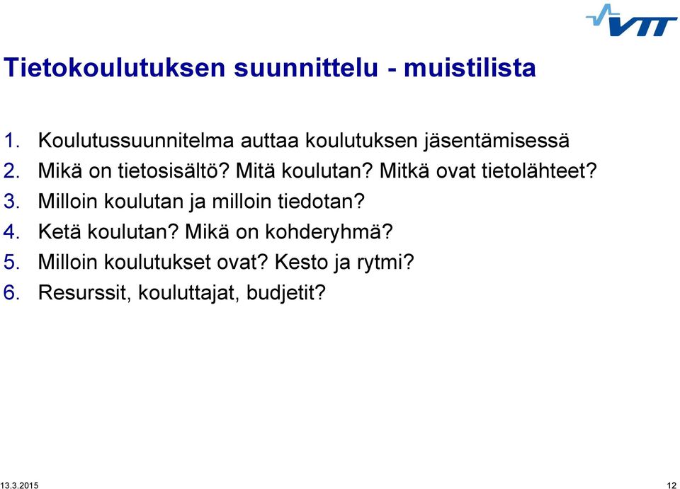 Mitä koulutan? Mitkä ovat tietolähteet? 3. Milloin koulutan ja milloin tiedotan? 4.