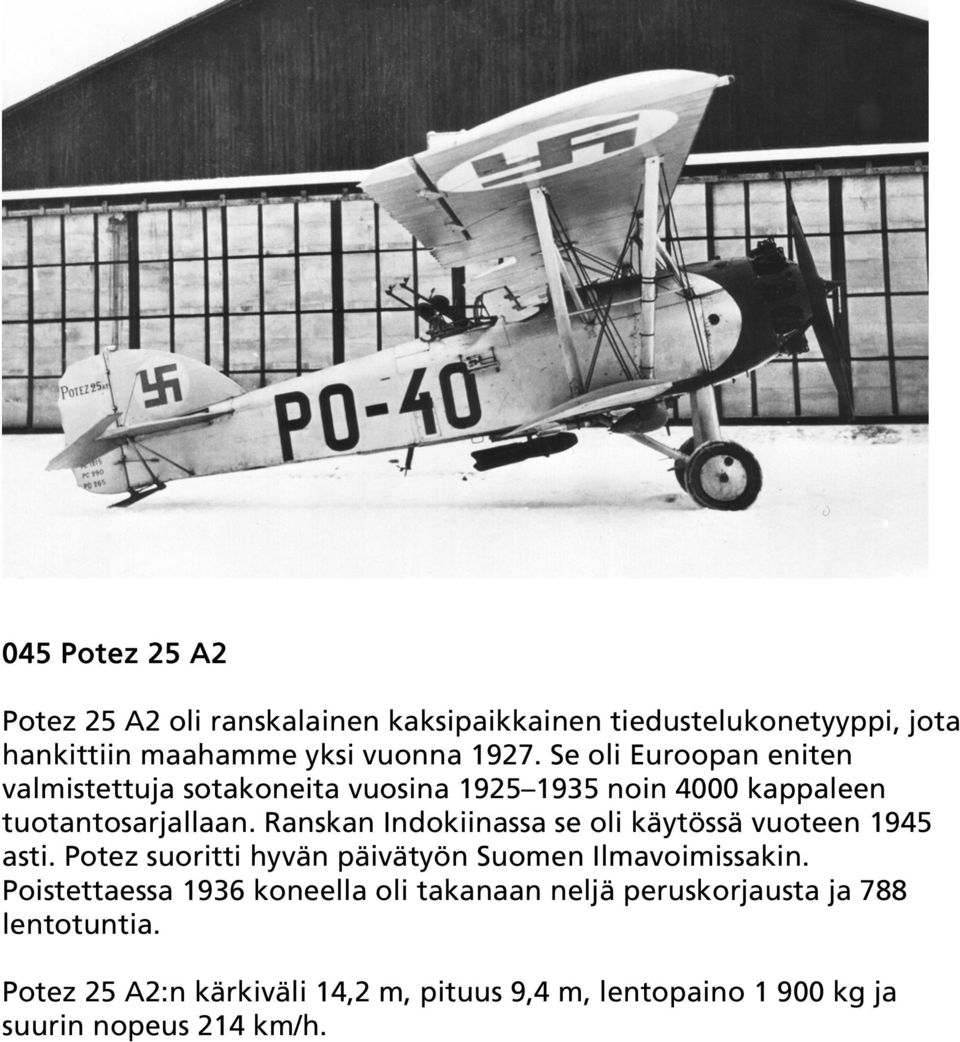 Ranskan Indokiinassa se oli käytössä vuoteen 1945 asti. Potez suoritti hyvän päivätyön Suomen Ilmavoimissakin.