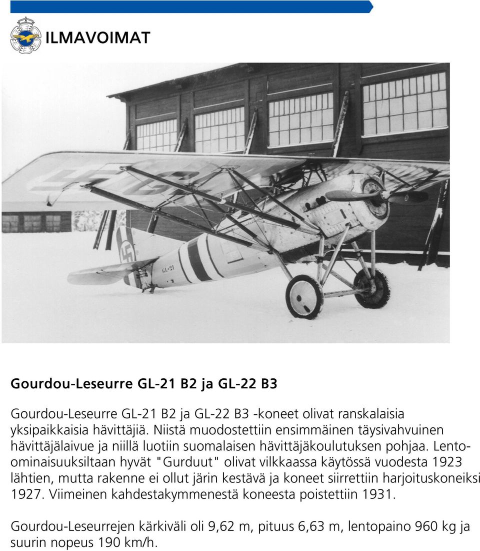 Lentoominaisuuksiltaan hyvät "Gurduut" olivat vilkkaassa käytössä vuodesta 1923 lähtien, mutta rakenne ei ollut järin kestävä ja koneet