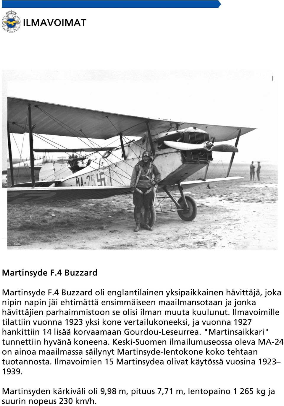 muuta kuulunut. Ilmavoimille tilattiin vuonna 1923 yksi kone vertailukoneeksi, ja vuonna 1927 hankittiin 14 lisää korvaamaan Gourdou-Leseurrea.