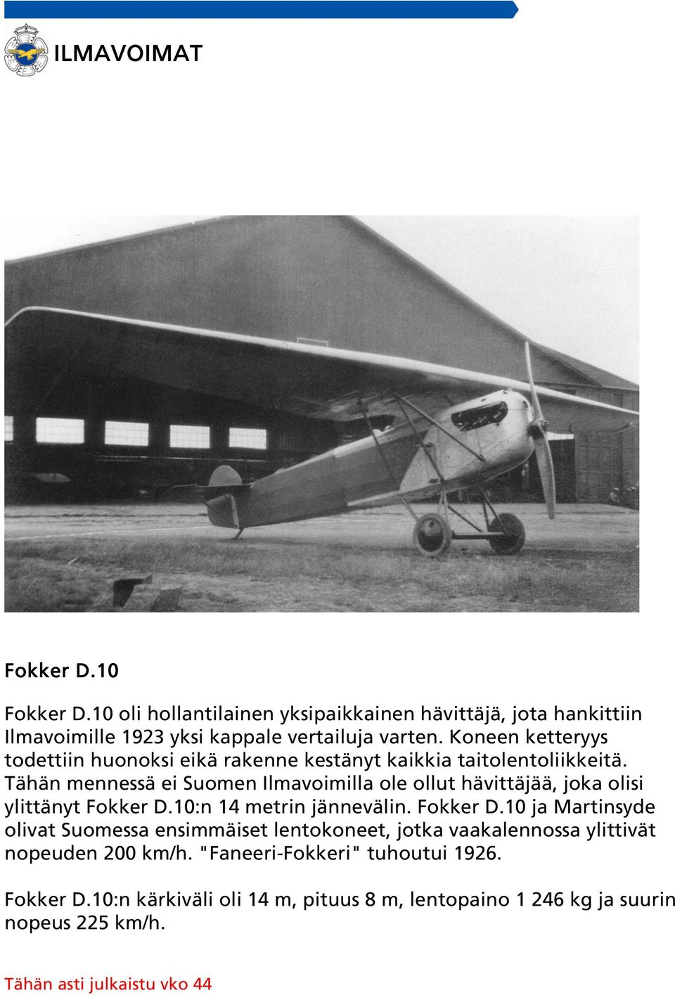 Tähän mennessä ei Suomen Ilmavoimilla ole ollut hävittäjää, joka olisi ylittänyt Fokker D.