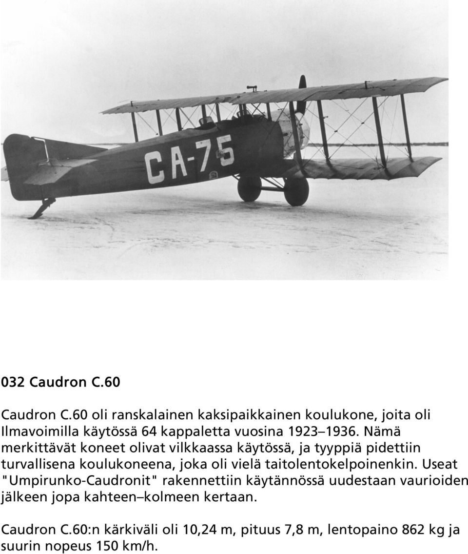 Nämä merkittävät koneet olivat vilkkaassa käytössä, ja tyyppiä pidettiin turvallisena koulukoneena, joka oli vielä