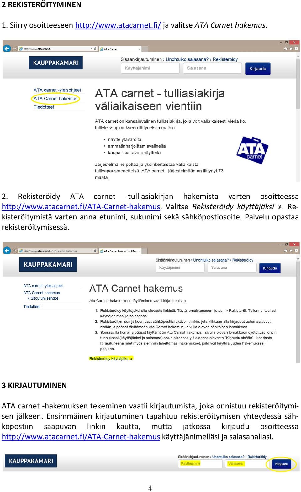 Rekisteröitymistä varten anna etunimi, sukunimi sekä sähköpostiosoite. Palvelu opastaa rekisteröitymisessä.