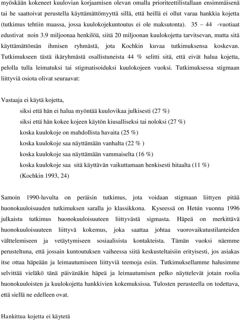 9 miljoonaa henkilöä, siitä 20 miljoonan kuulokojetta tarvitsevan, mutta sitä käyttämättömän ihmisen ryhmästä, jota Kochkin kuvaa tutkimuksensa koskevan.