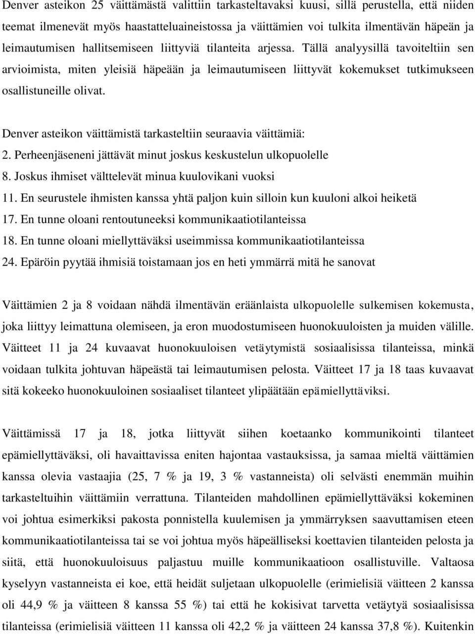 Tällä analyysillä tavoiteltiin sen arvioimista, miten yleisiä häpeään ja leimautumiseen liittyvät kokemukset tutkimukseen osallistuneille olivat.