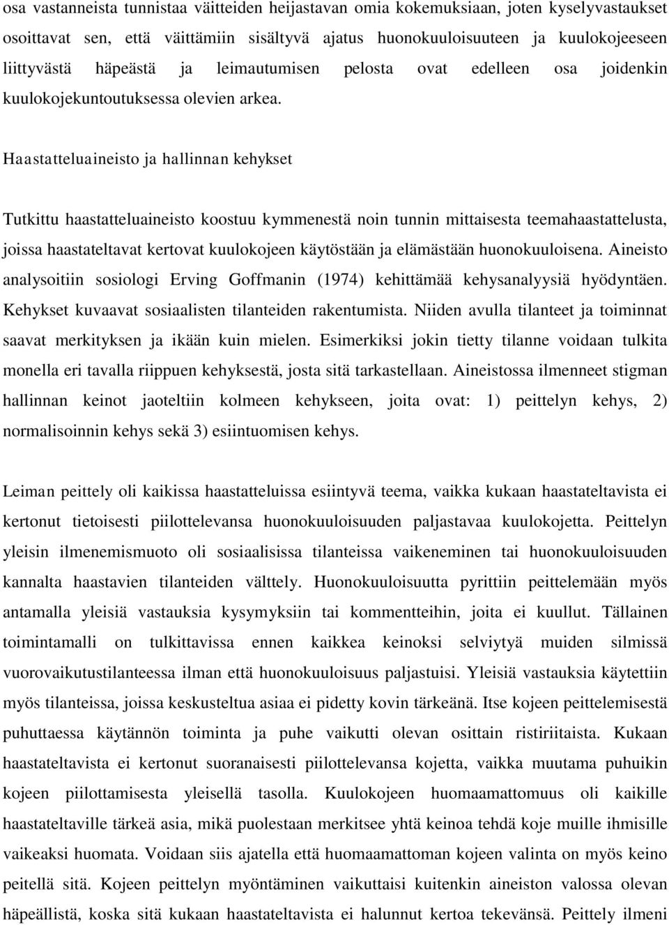 Haastatteluaineisto ja hallinnan kehykset Tutkittu haastatteluaineisto koostuu kymmenestä noin tunnin mittaisesta teemahaastattelusta, joissa haastateltavat kertovat kuulokojeen käytöstään ja