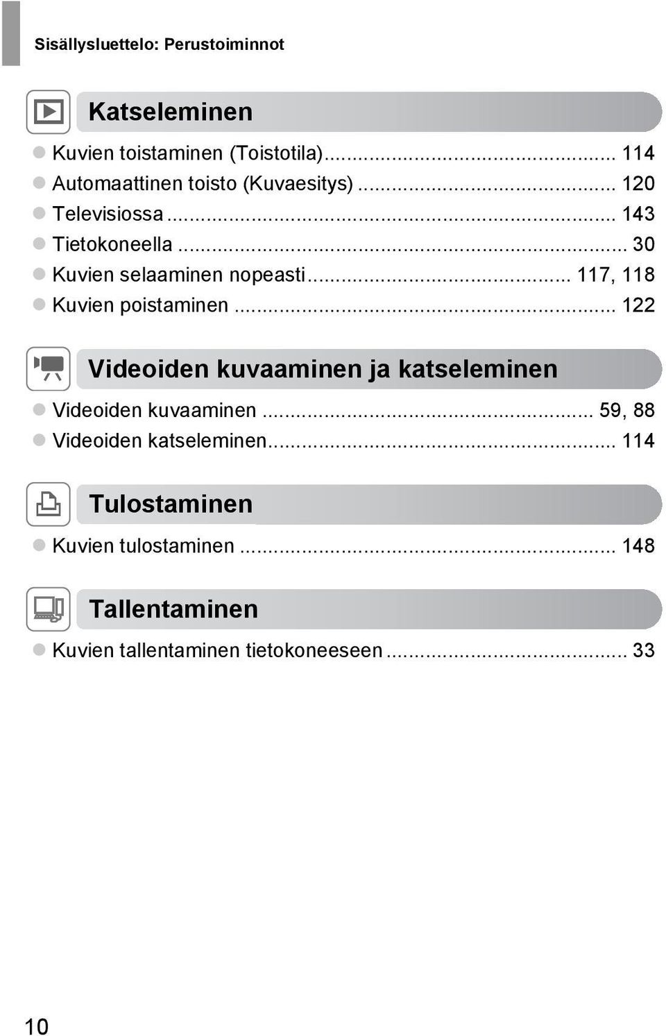 .. 30 Kuvien selaaminen nopeasti... 117, 118 Kuvien poistaminen.