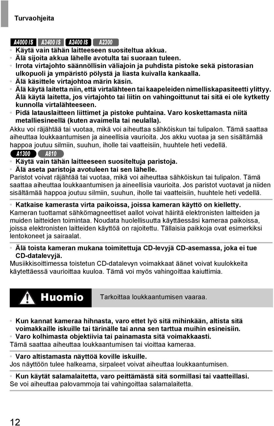 Älä käytä laitetta niin, että virtalähteen tai kaapeleiden nimelliskapasiteetti ylittyy.