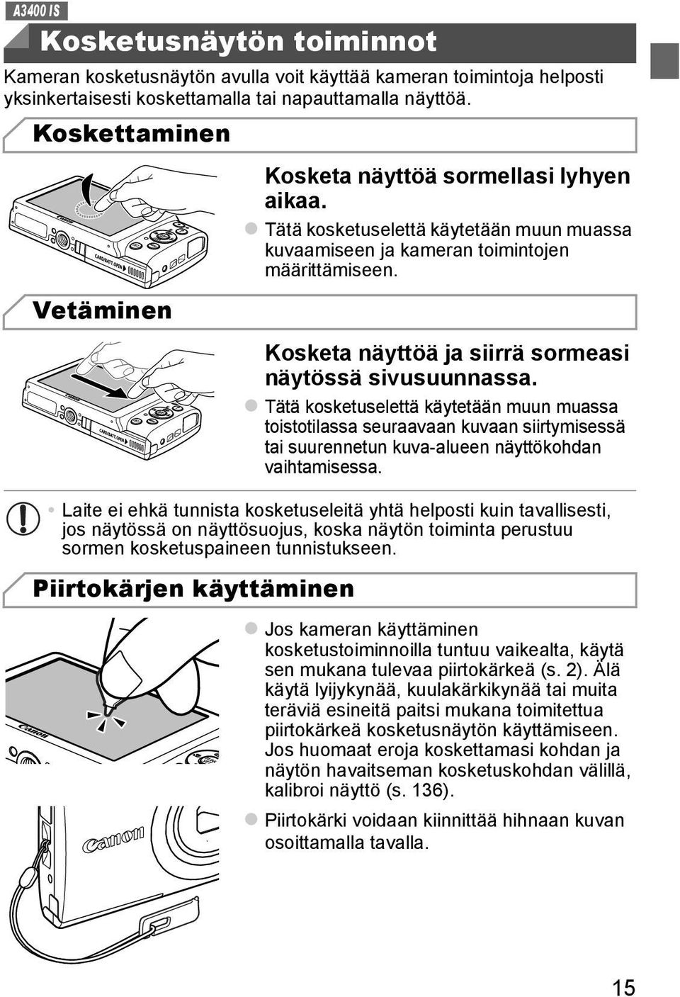 Kosketa näyttöä ja siirrä sormeasi näytössä sivusuunnassa.