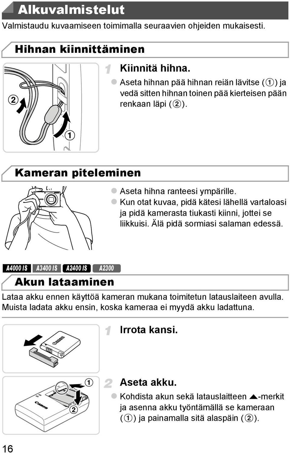 Kun otat kuvaa, pidä kätesi lähellä vartaloasi ja pidä kamerasta tiukasti kiinni, jottei se liikkuisi. Älä pidä sormiasi salaman edessä.