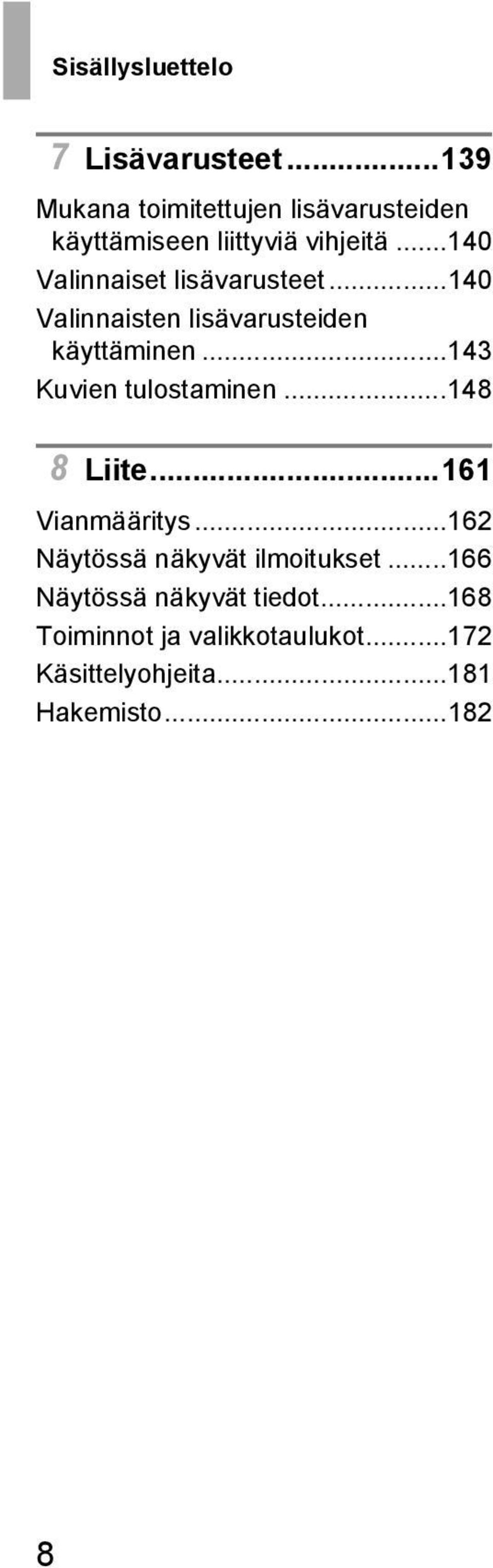 ..140 Valinnaiset lisävarusteet...140 Valinnaisten lisävarusteiden käyttäminen.