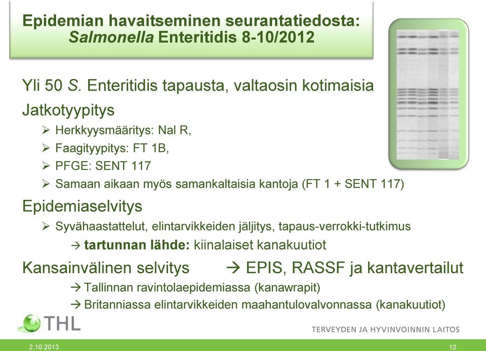 samankaltaisia kantoja (FT 1 + SENT 117) Epidemiaselvitys Syvähaastattelut, elintarvikkeiden jäljitys, tapaus-verrokki-tutkimus tartunnan