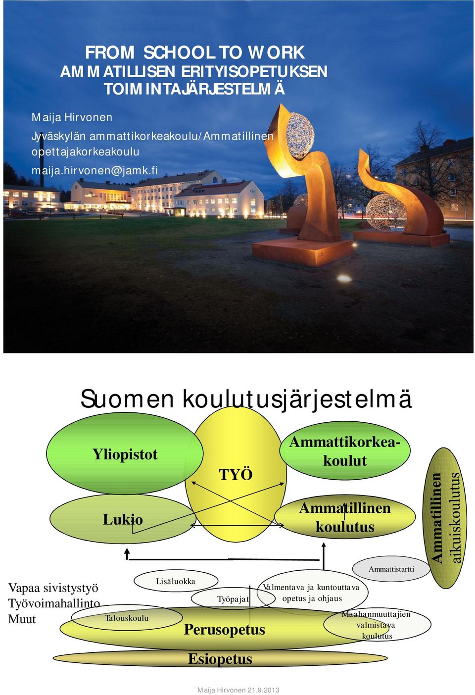 fi Suomen koulutusjärjestelmä Yliopistot Lukio TYÖ Ammattikorkeakoulut Ammatillinen koulutus Vapaa sivistystyö