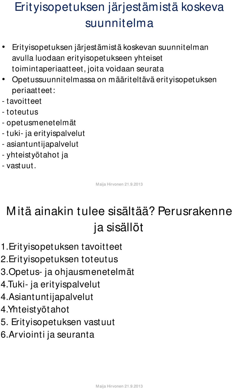 tuki- ja erityispalvelut - asiantuntijapalvelut - yhteistyötahot ja - vastuut. Mitä ainakin tulee sisältää? Perusrakenne ja sisällöt 1.