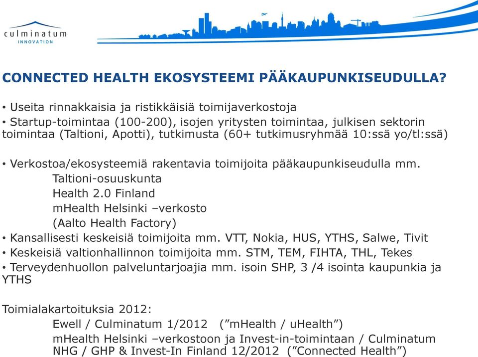 yo/tl:ssä) Verkostoa/ekosysteemiä rakentavia toimijoita pääkaupunkiseudulla mm. Taltioni-osuuskunta Health 2.