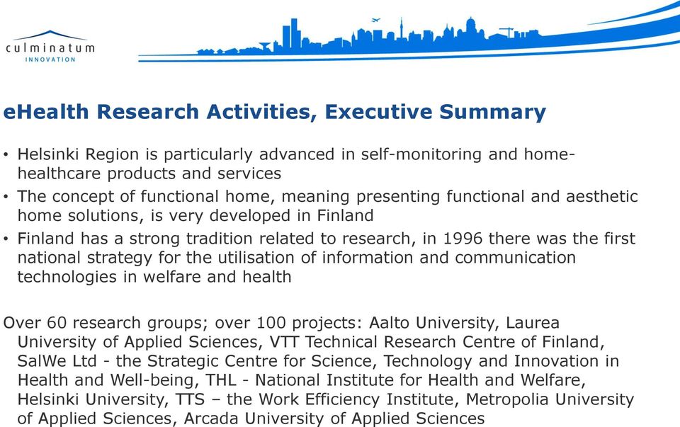 information and communication technologies in welfare and health Over 60 research groups; over 100 projects: Aalto University, Laurea University of Applied Sciences, VTT Technical Research Centre of