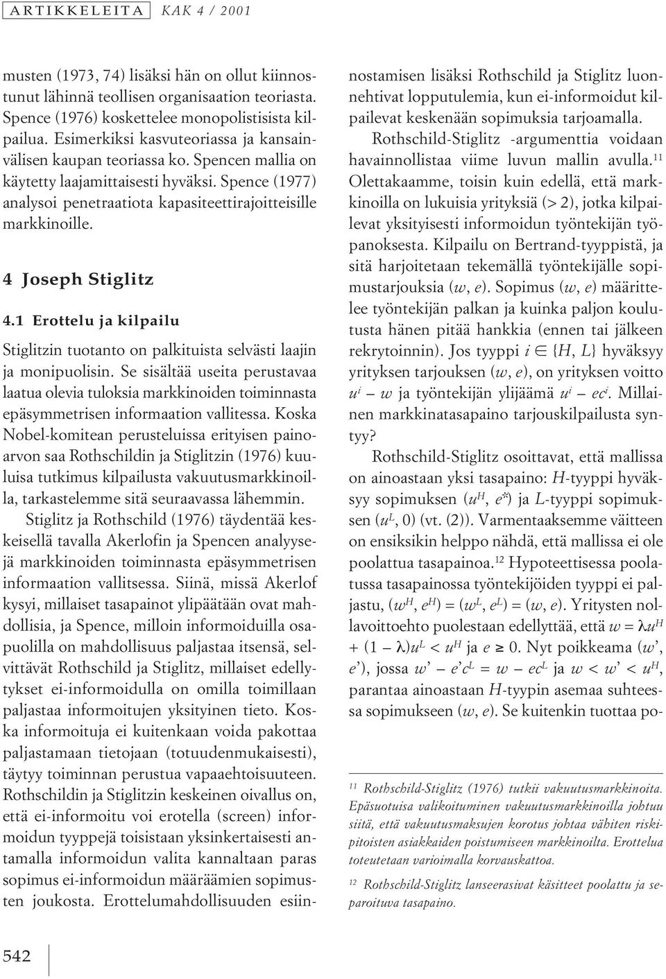 4 Joseph Stiglitz 4.1 Erottelu ja kilpailu Stiglitzin tuotanto on palkituista selvästi laajin ja monipuolisin.