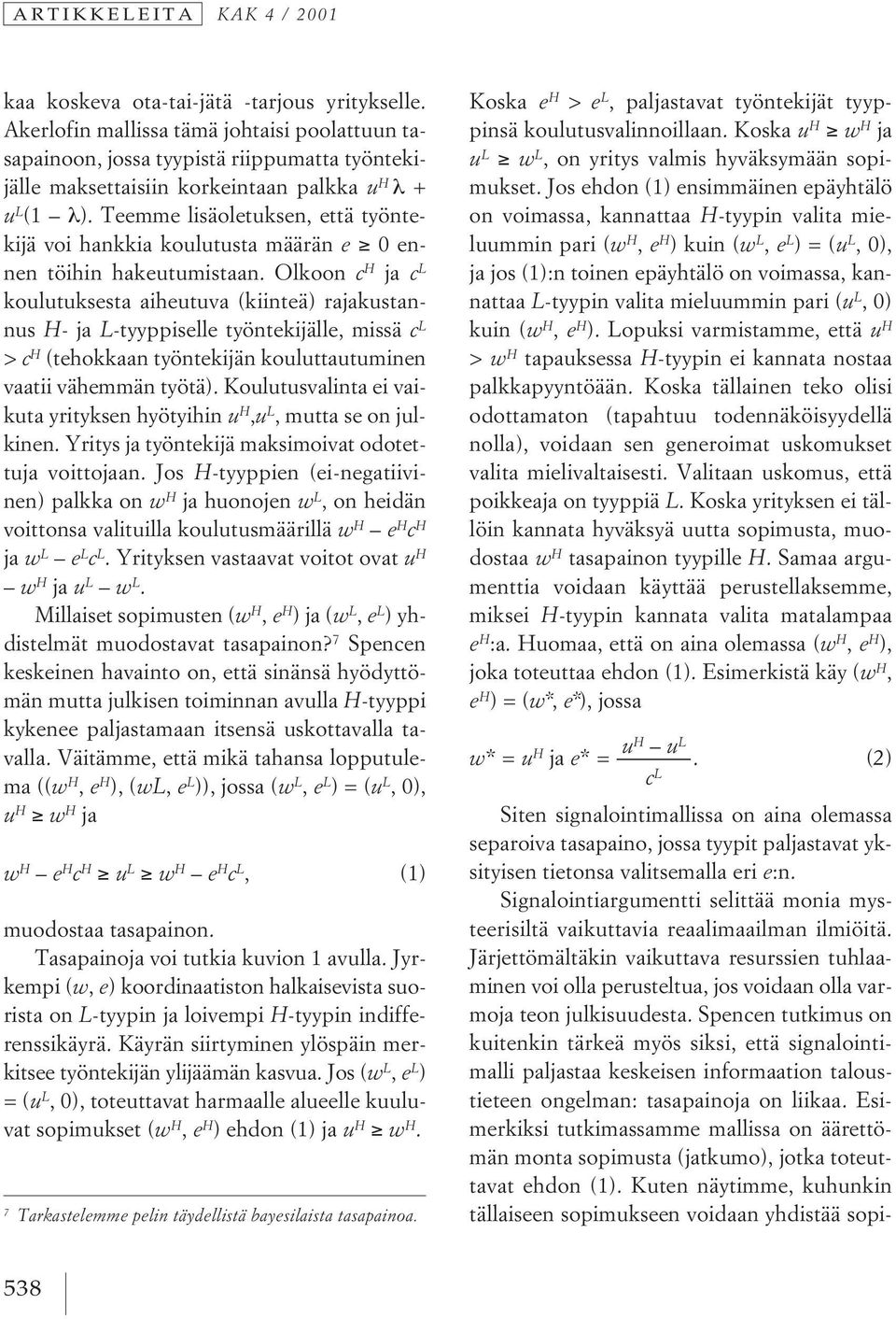 Teemme lisäoletuksen, että työntekijä voi hankkia koulutusta määrän e 0 ennen töihin hakeutumistaan.