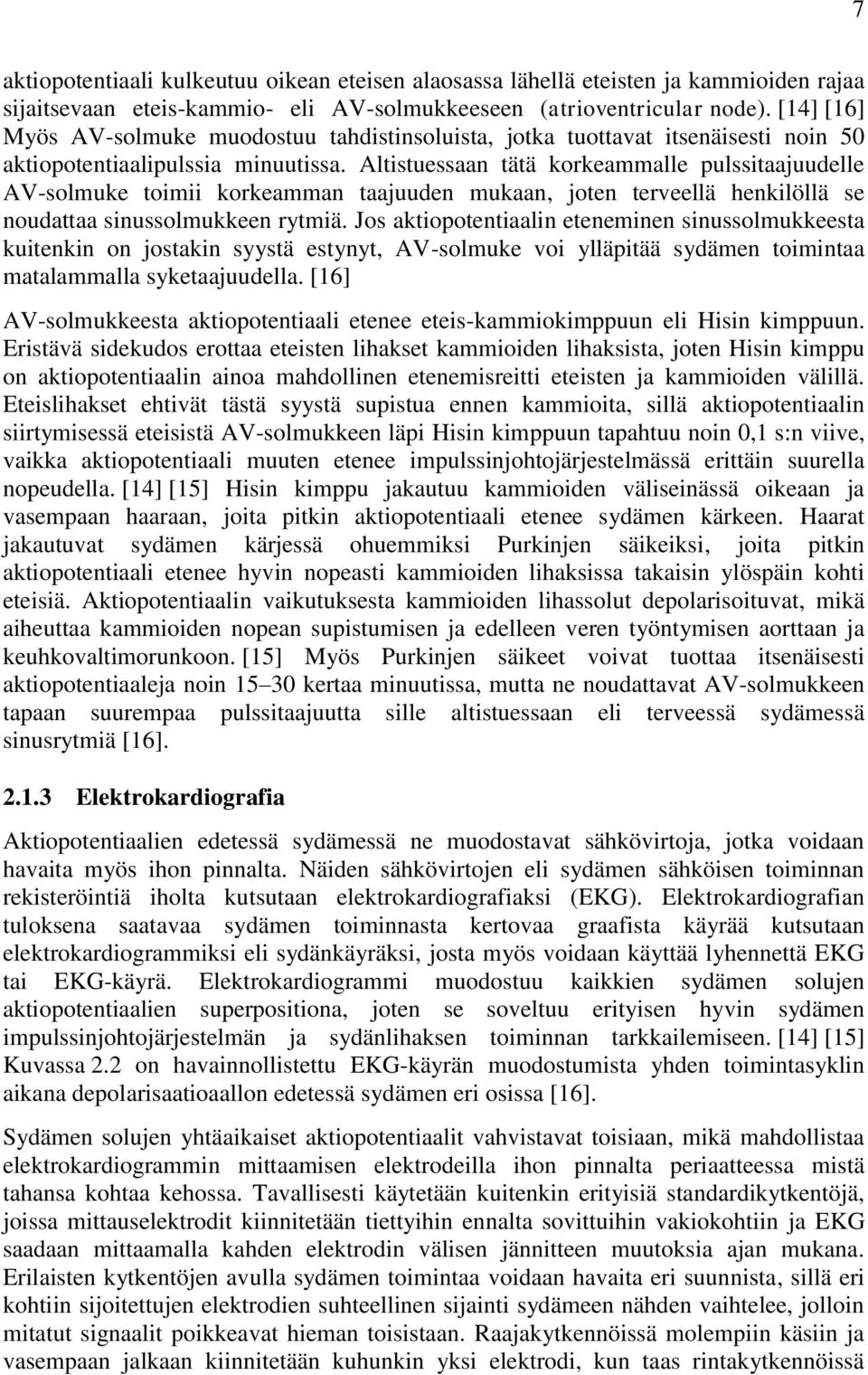 Altistuessaan tätä korkeammalle pulssitaajuudelle AV-solmuke toimii korkeamman taajuuden mukaan, joten terveellä henkilöllä se noudattaa sinussolmukkeen rytmiä.