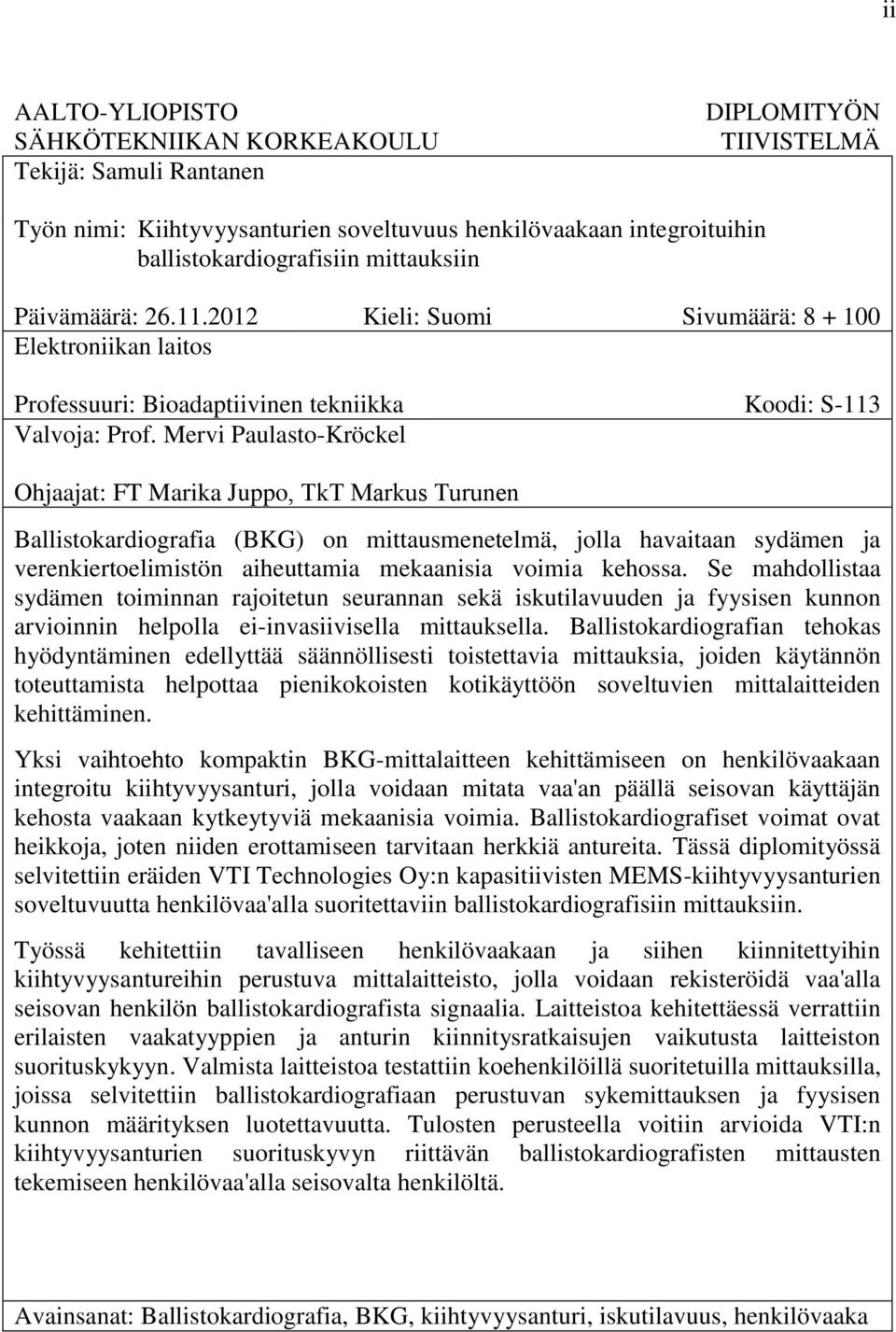 Mervi Paulasto-Kröckel Ohjaajat: FT Marika Juppo, TkT Markus Turunen Ballistokardiografia (BKG) on mittausmenetelmä, jolla havaitaan sydämen ja verenkiertoelimistön aiheuttamia mekaanisia voimia