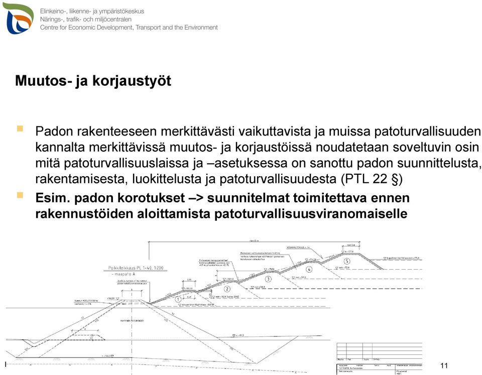 sanottu padon suunnittelusta, rakentamisesta, luokittelusta ja patoturvallisuudesta (PTL 22 ) Esim.