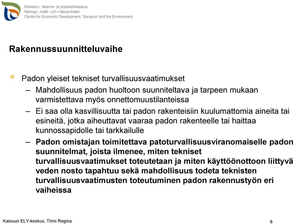 kunnossapidolle tai tarkkailulle Padon omistajan toimitettava patoturvallisuusviranomaiselle padon suunnitelmat, joista ilmenee, miten tekniset turvallisuusvaatimukset