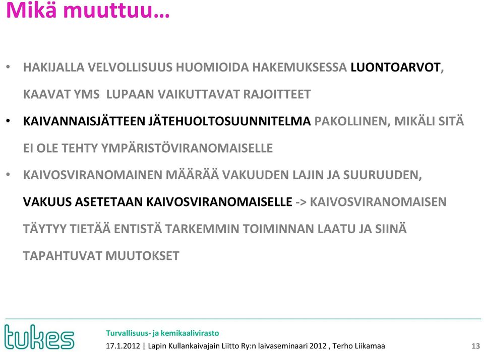 MÄÄRÄÄ VAKUUDEN LAJIN JA SUURUUDEN, VAKUUS ASETETAAN KAIVOSVIRANOMAISELLE -> KAIVOSVIRANOMAISEN TÄYTYY TIETÄÄ ENTISTÄ