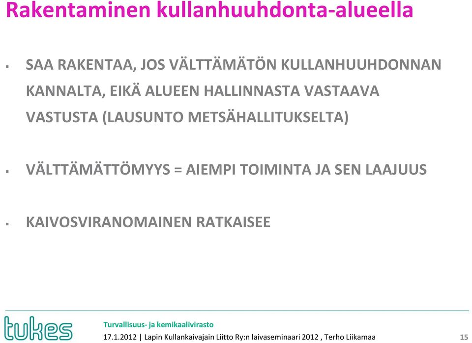 METSÄHALLITUKSELTA) VÄLTTÄMÄTTÖMYYS = AIEMPI TOIMINTA JA SEN LAAJUUS