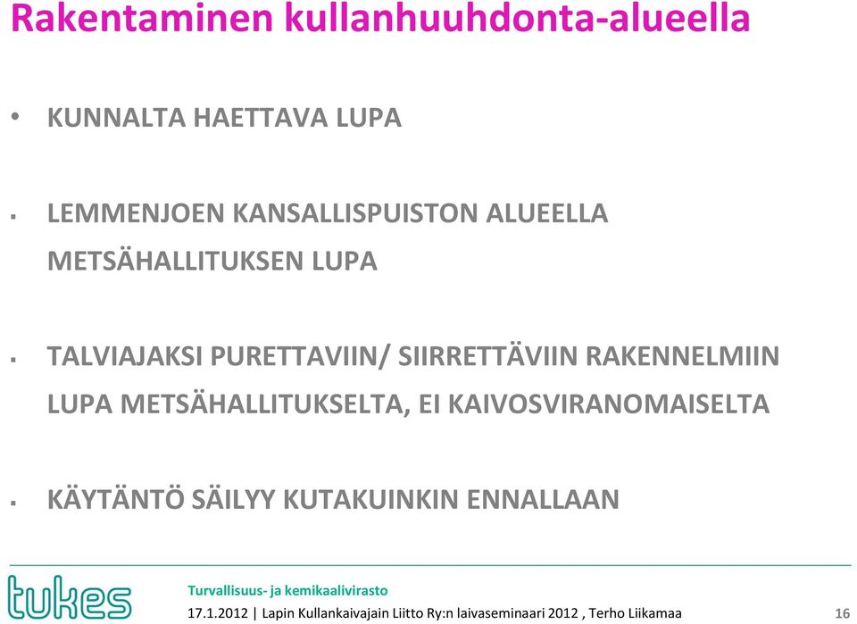 SIIRRETTÄVIIN RAKENNELMIIN LUPA METSÄHALLITUKSELTA, EI KAIVOSVIRANOMAISELTA KÄYTÄNTÖ