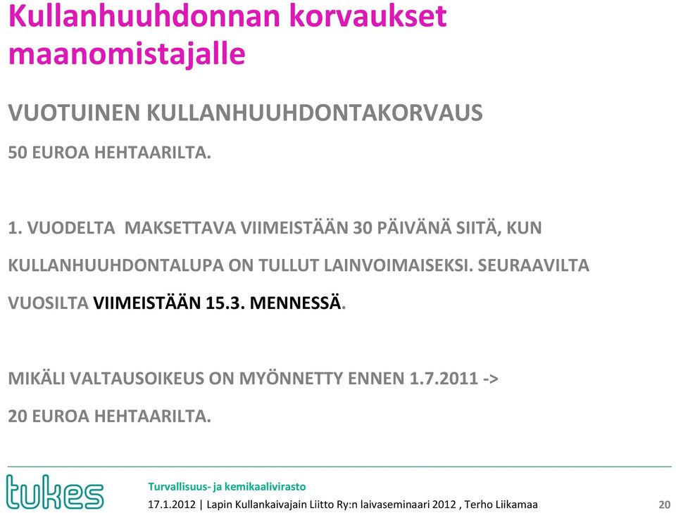 SEURAAVILTA VUOSILTA VIIMEISTÄÄN 15.3. MENNESSÄ. MIKÄLI VALTAUSOIKEUS ON MYÖNNETTY ENNEN 1.7.