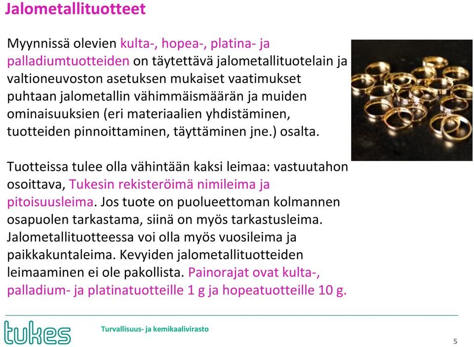 Tuotteissa tulee olla vähintään kaksi leimaa: vastuutahon osoittava, Tukesin rekisteröimä nimileima ja pitoisuusleima.