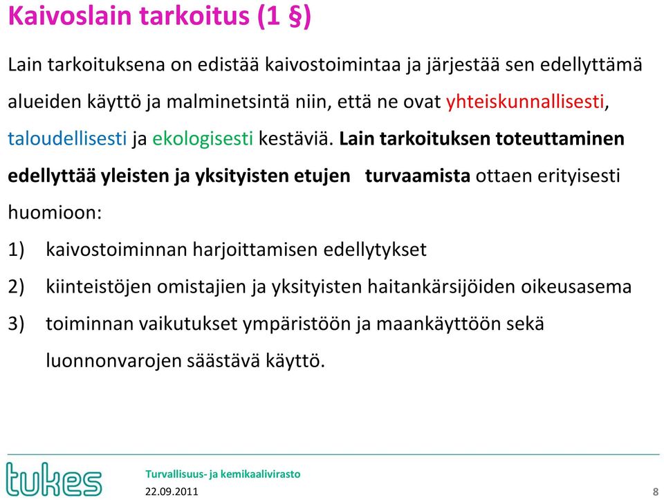 Lain tarkoituksen toteuttaminen edellyttää yleisten ja yksityisten etujen turvaamista ottaen erityisesti huomioon: 1) kaivostoiminnan