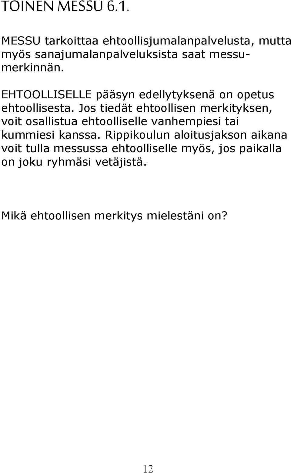 EHTOOLLISELLE pääsyn edellytyksenä on opetus ehtoollisesta.