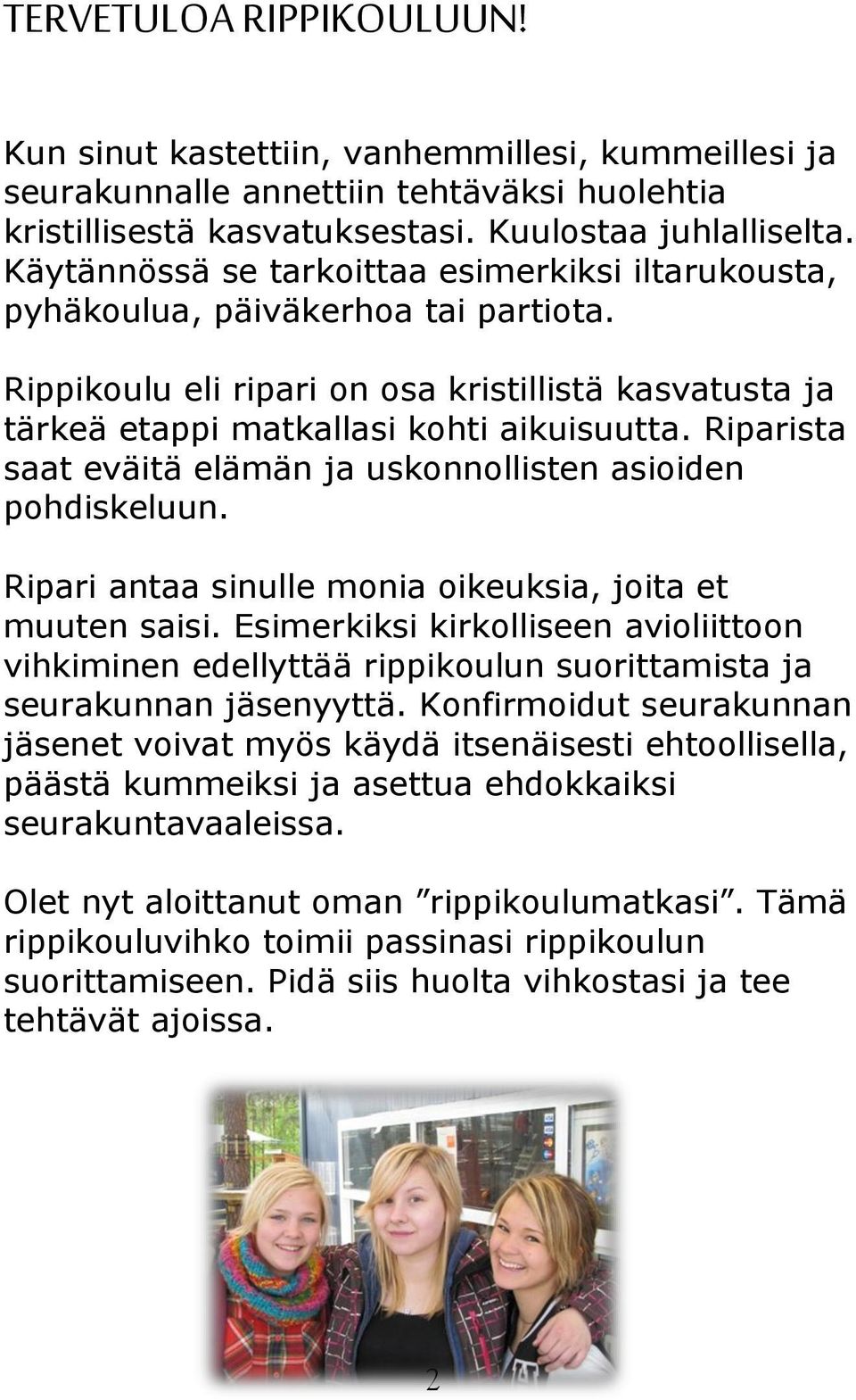 Riparista saat eväitä elämän ja uskonnollisten asioiden pohdiskeluun. Ripari antaa sinulle monia oikeuksia, joita et muuten saisi.