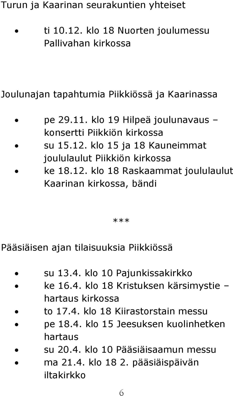 klo 15 ja 18 Kauneimmat joululaulut Piikkiön kirkossa ke 18.12.