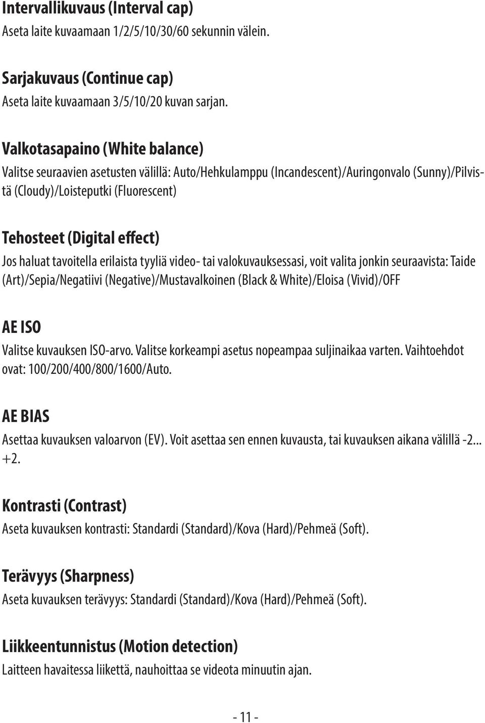 haluat tavoitella erilaista tyyliä video- tai valokuvauksessasi, voit valita jonkin seuraavista: Taide (Art)/Sepia/Negatiivi (Negative)/Mustavalkoinen (Black & White)/Eloisa (Vivid)/OFF AE ISO