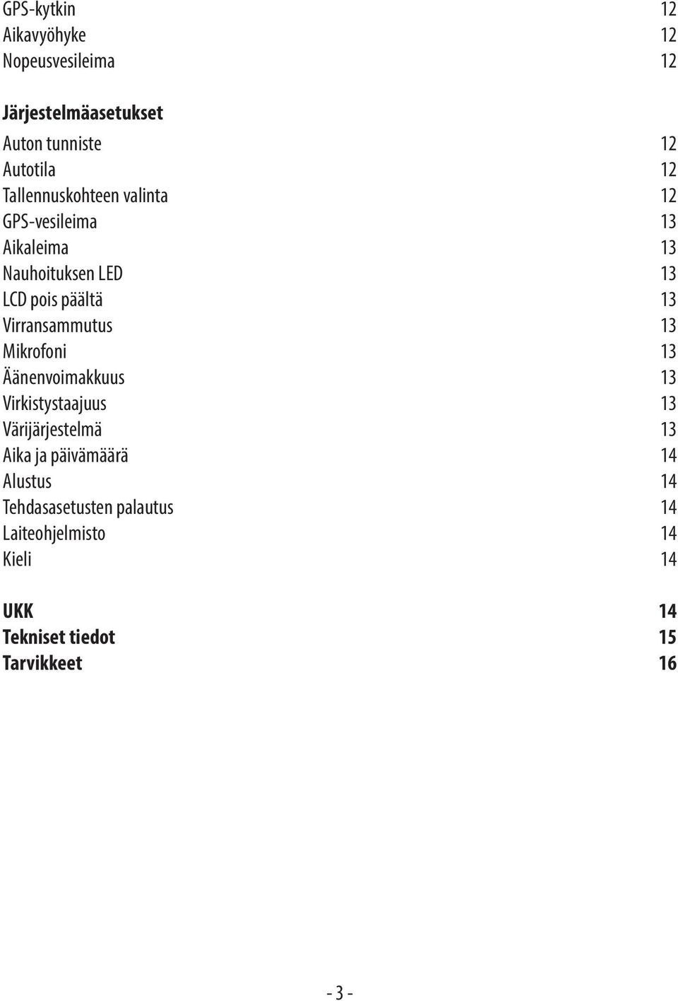 Virransammutus 13 Mikrofoni 13 Äänenvoimakkuus 13 Virkistystaajuus 13 Värijärjestelmä 13 Aika ja