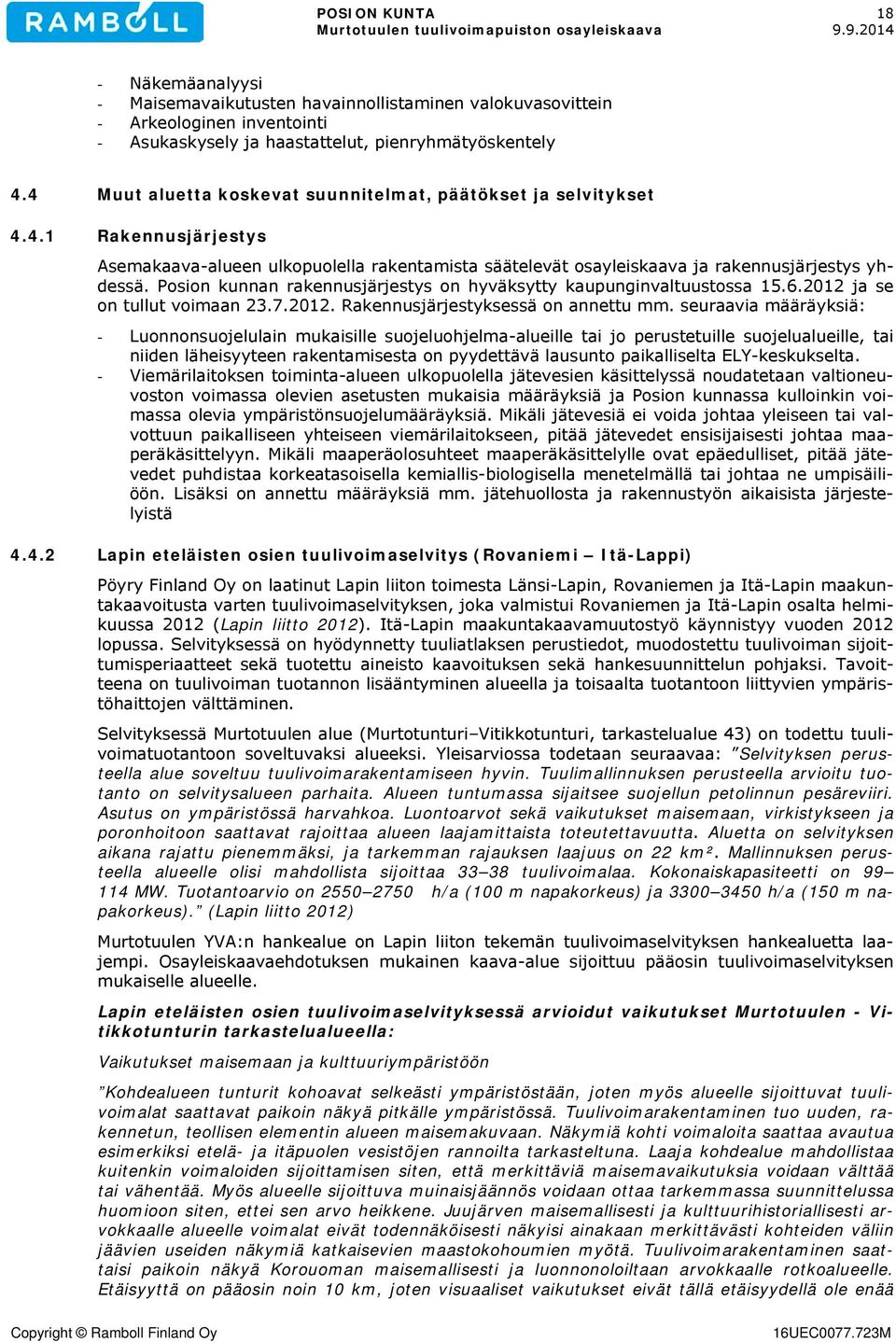 Posion kunnan rakennusjärjestys on hyväksytty kaupunginvaltuustossa 15.6.2012 ja se on tullut voimaan 23.7.2012. Rakennusjärjestyksessä on annettu mm.