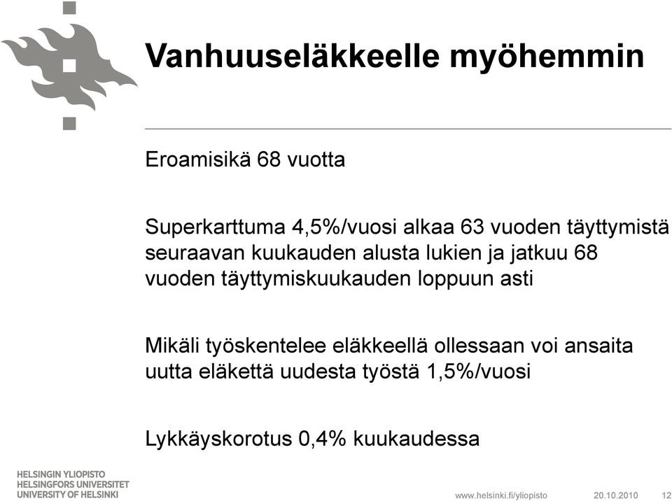 täyttymiskuukauden loppuun asti Mikäli työskentelee eläkkeellä ollessaan voi