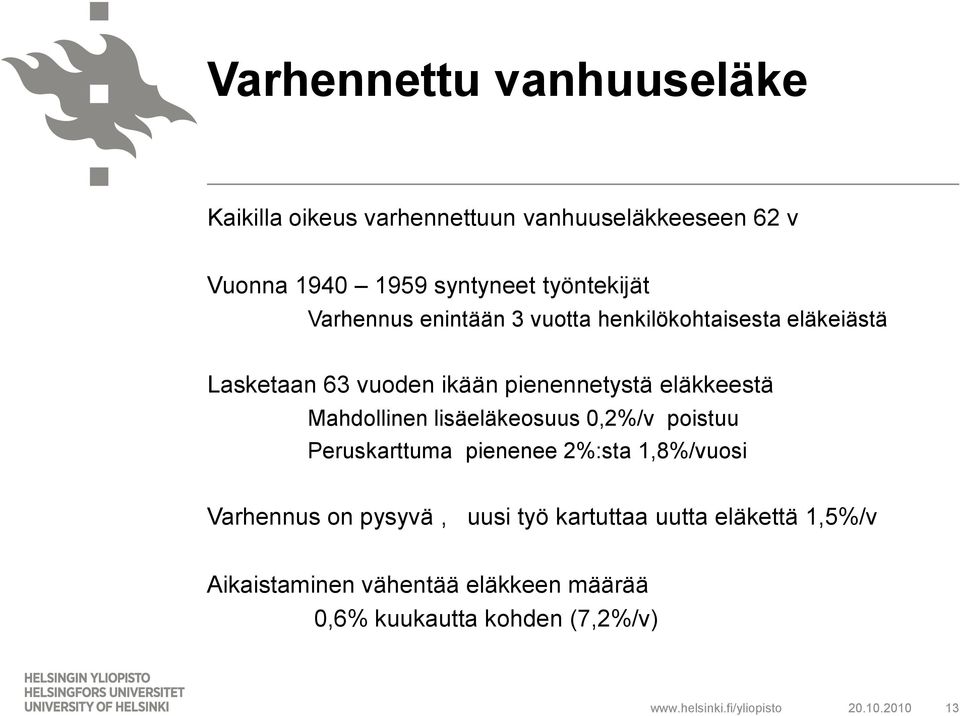 eläkkeestä Mahdollinen lisäeläkeosuus 0,2%/v poistuu Peruskarttuma pienenee 2%:sta 1,8%/vuosi Varhennus on