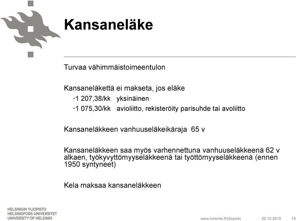 vanhuuseläkeikäraja 65 v Kansaneläkkeen saa myös varhennettuna vanhuuseläkkeenä 62 v alkaen,