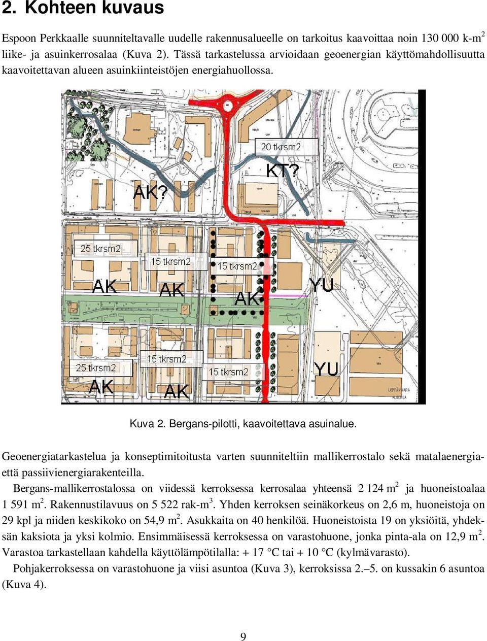 Geoenergiatarkastelua ja konseptimitoitusta varten suunniteltiin mallikerrostalo sekä matalaenergiaettä passiivienergiarakenteilla.