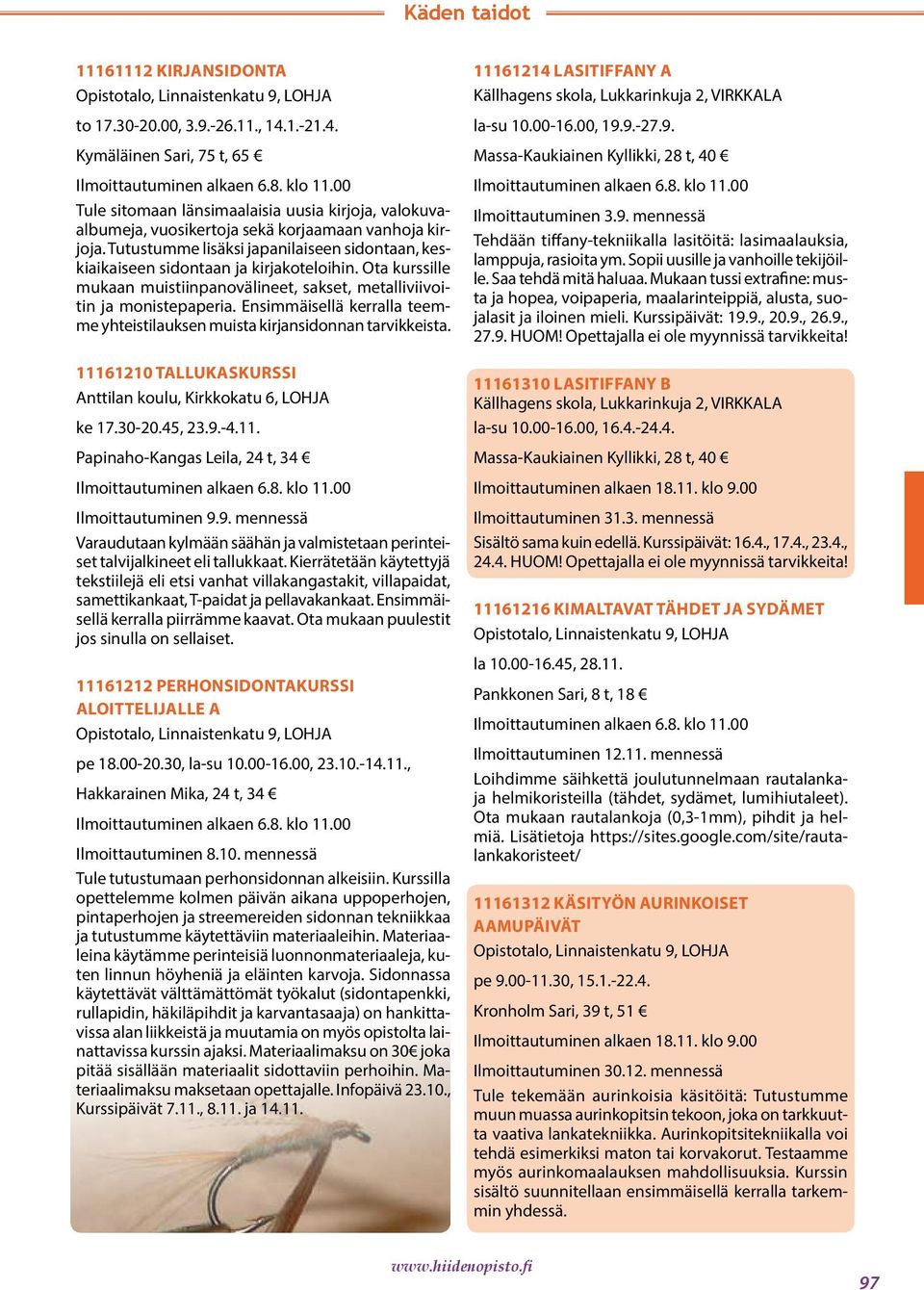 Ensimmäisellä kerralla teemme yhteistilauksen muista kirjansidonnan tarvikkeista. 11161210 TALLUKASKURSSI ke 17.30-20.45, 23.9.